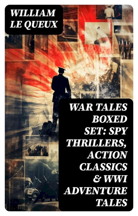 WAR TALES Boxed Set: Spy Thrillers, Action Classics & WWI Adventure Tales(Kobo/電子書)