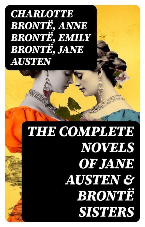 The Complete Novels of Jane Austen & Bront&euml; Sisters(Kobo/電子書)