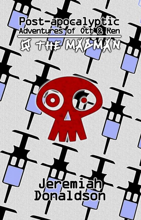 Post-apocalyptic Adventures of Ott & Ren: Q the Madman(Kobo/電子書)