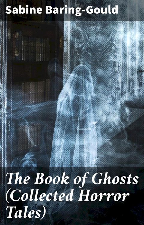 The Book of Ghosts (Collected Horror Tales)(Kobo/電子書)