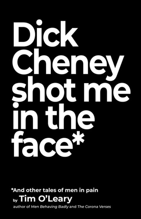 Dick Cheney Shot Me in the Face(Kobo/電子書)