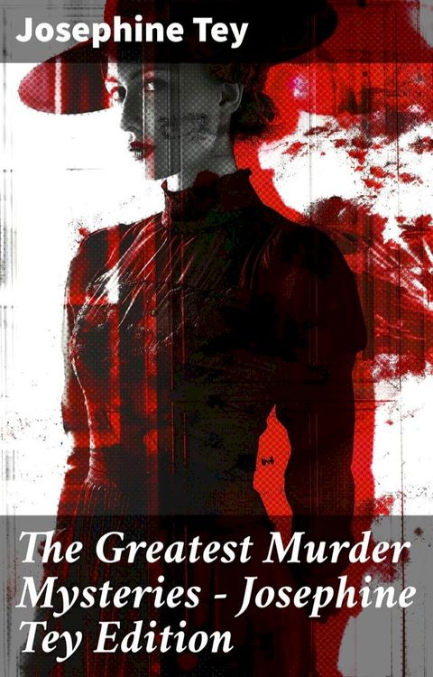 The Greatest Murder Mysteries - Josephine Tey Edition(Kobo/電子書)