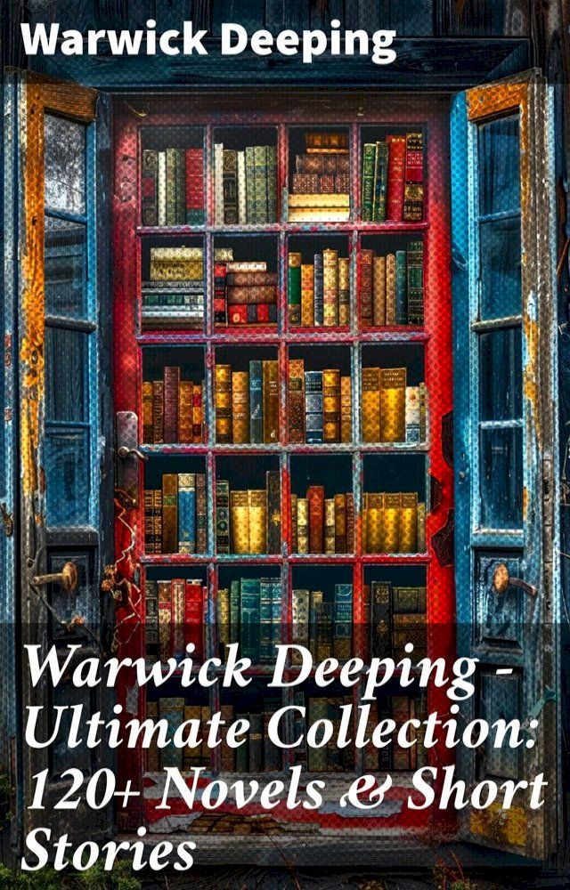  Warwick Deeping - Ultimate Collection: 120+ Novels & Short Stories(Kobo/電子書)