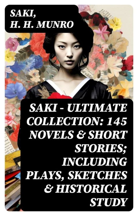 SAKI - Ultimate Collection: 145 Novels & Short Stories; Including Plays, Sketches & Historical Study(Kobo/電子書)