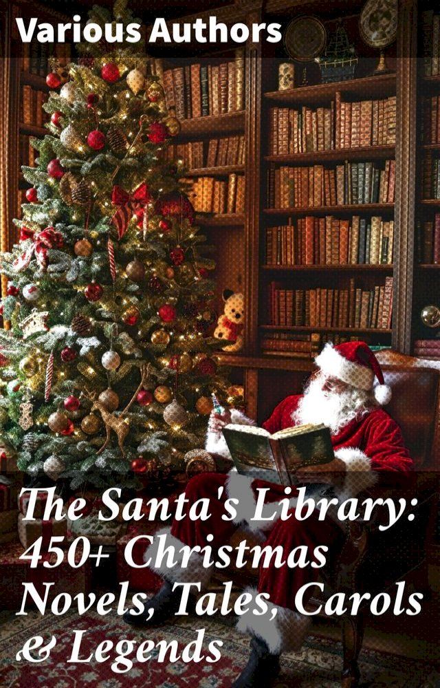  The Santa's Library: 450+ Christmas Novels, Tales, Carols & Legends(Kobo/電子書)