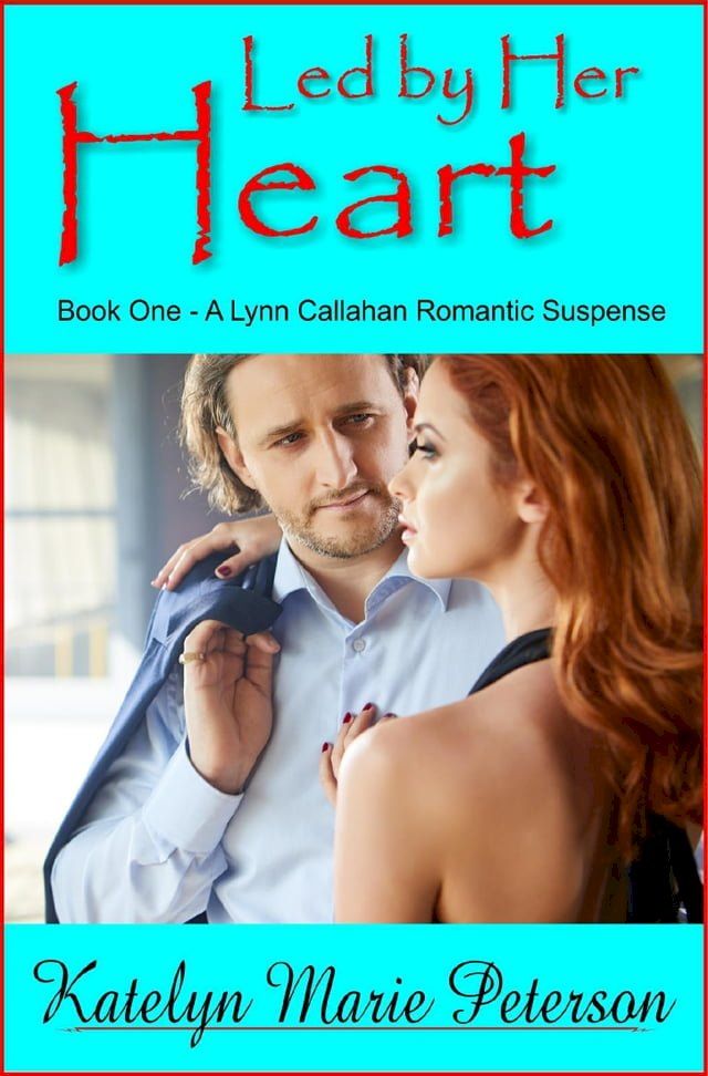  Led by Her Heart: Book 1 - A Lynn Callahan Romantic Suspense(Kobo/電子書)