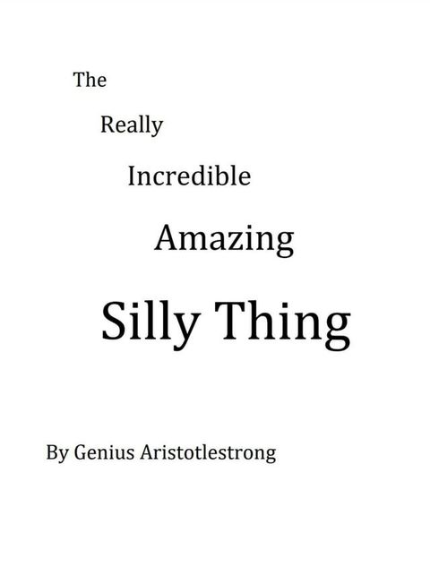 The Reallly Incredible Amazing Silly Thing(Kobo/電子書)