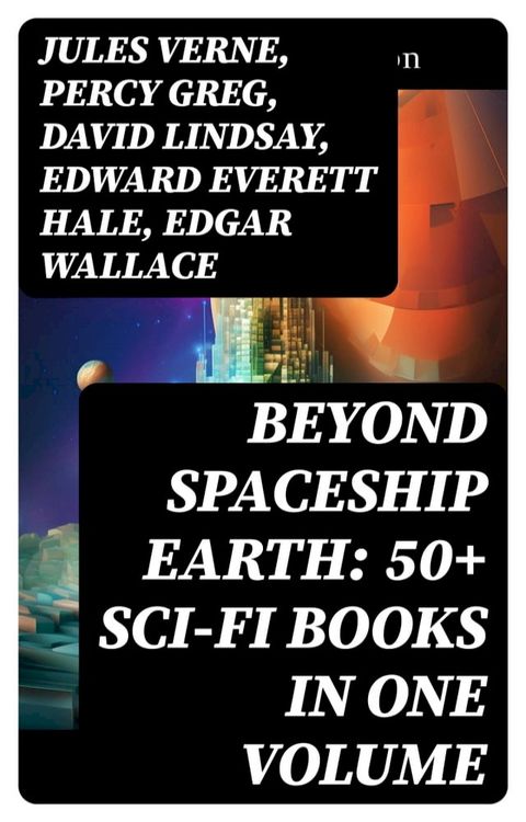 BEYOND SPACESHIP EARTH: 50+ Sci-Fi Books in One Volume(Kobo/電子書)