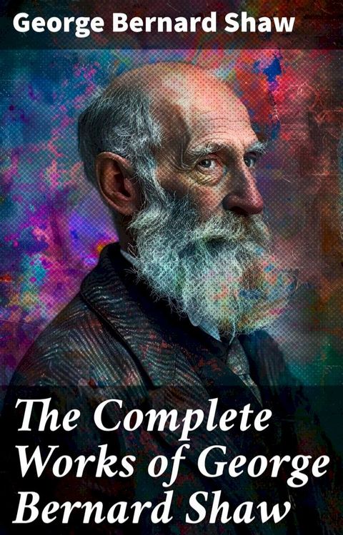 The Complete Works of George Bernard Shaw(Kobo/電子書)