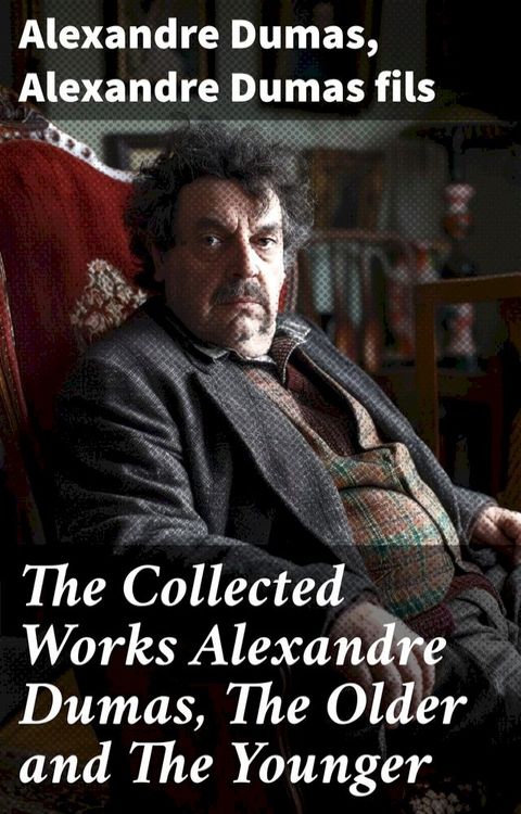 The Collected Works Alexandre Dumas, The Older and The Younger(Kobo/電子書)