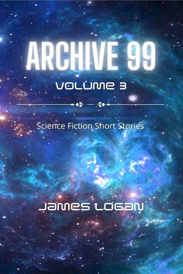  Archive 99 Volume 3: Science Fiction Short Stories(Kobo/電子書)