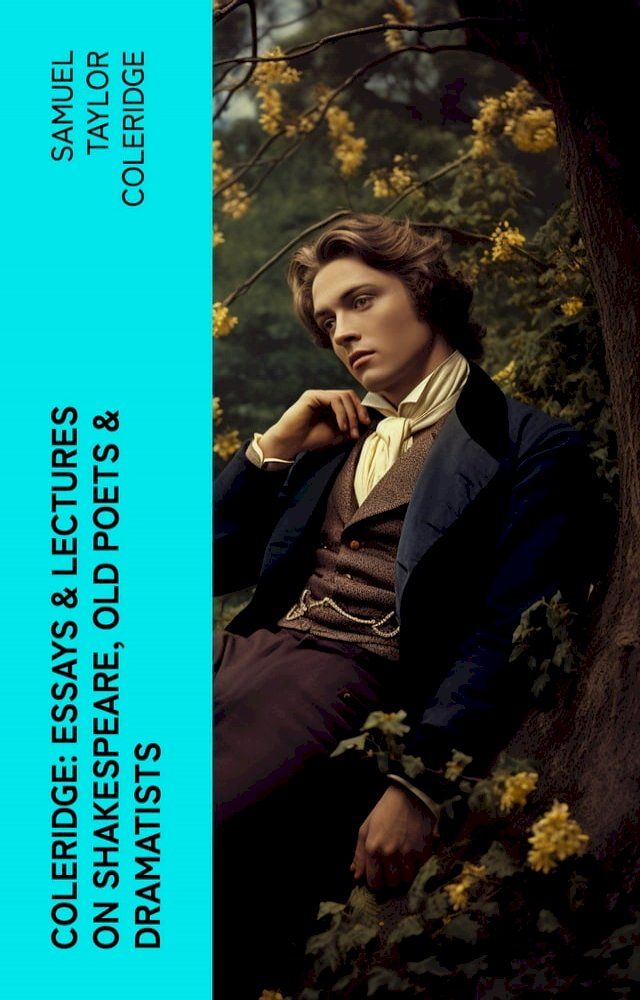  COLERIDGE: Essays & Lectures on Shakespeare, Old Poets & Dramatists(Kobo/電子書)