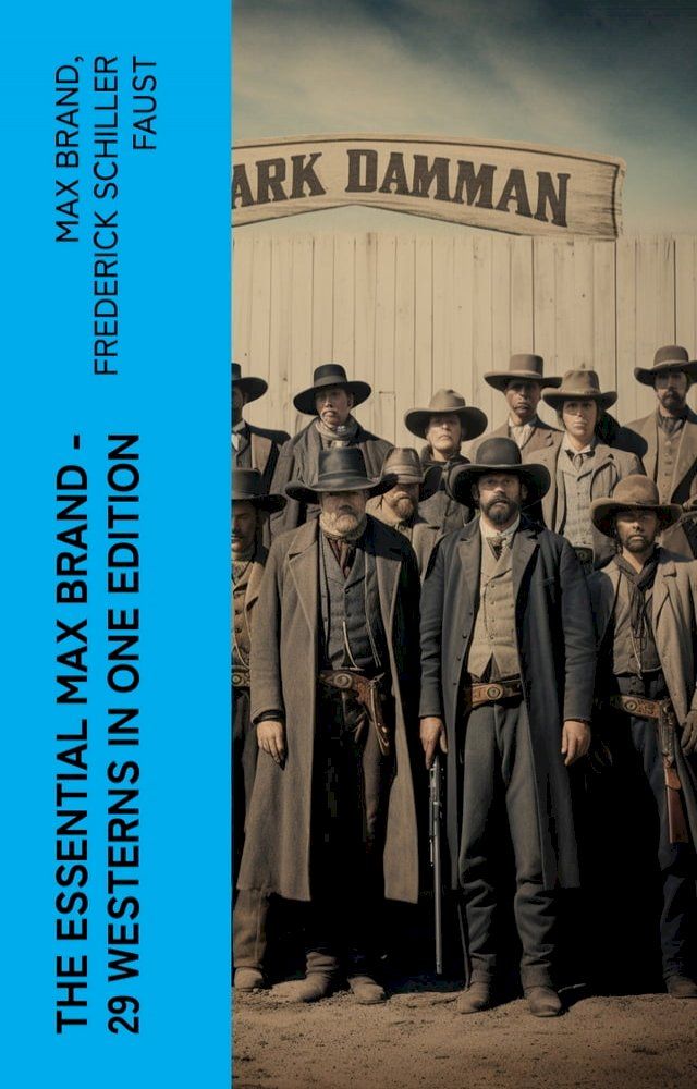  The Essential Max Brand - 29 Westerns in One Edition(Kobo/電子書)