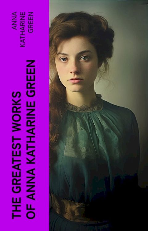 The Greatest Works of Anna Katharine Green(Kobo/電子書)