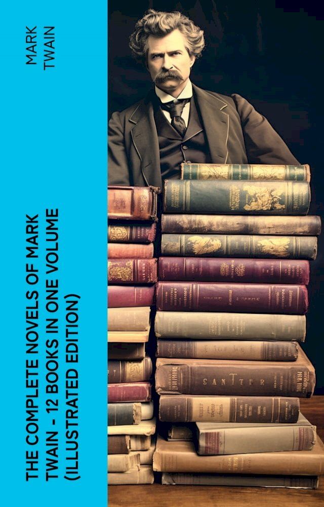  The Complete Novels of Mark Twain - 12 Books in One Volume (Illustrated Edition)(Kobo/電子書)