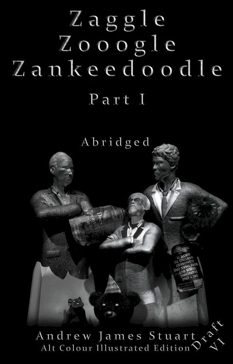 Zaggle Zooogle Zankeedoodle Part I Abridged Draft VI Alt Colour Illustrated Edition(Kobo/電子書)