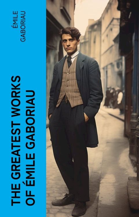 The Greatest Works of Émile Gaboriau(Kobo/電子書)