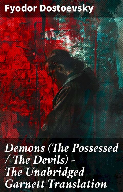 Demons (The Possessed / The Devils) - The Unabridged Garnett Translation(Kobo/電子書)