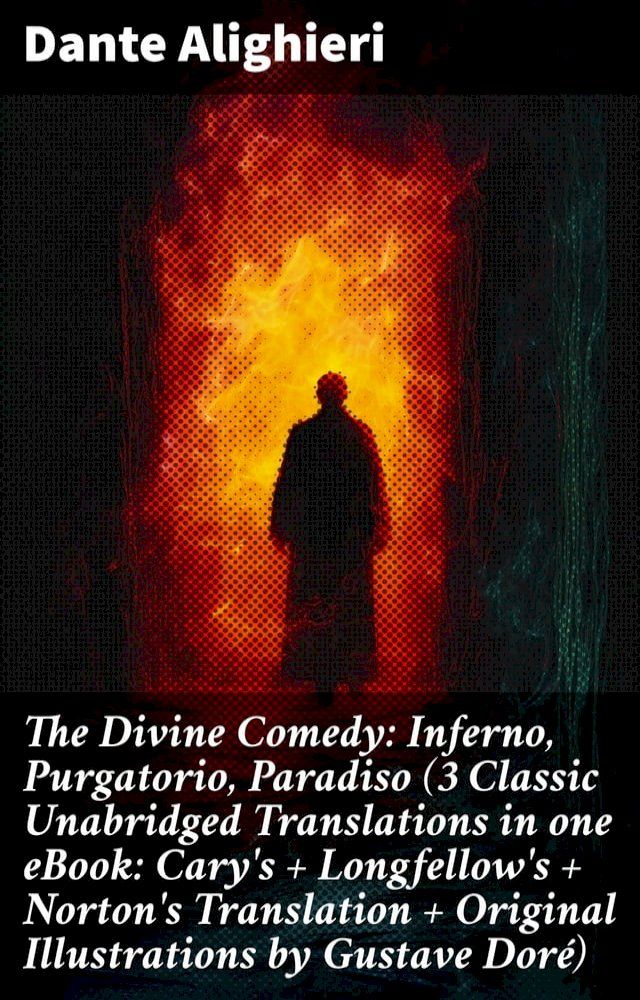  The Divine Comedy: Inferno, Purgatorio, Paradiso (3 Classic Unabridged Translations in one eBook: Cary's + Longfellow's + Norton's Translation + Original Illustrations by Gustave Doré)(Kobo/電子書)