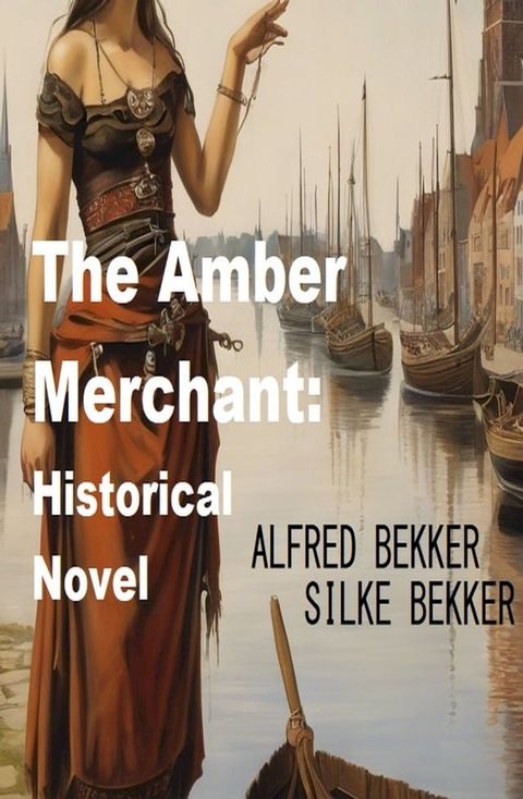 The Amber Merchant: Historical Novel(Kobo/電子書)