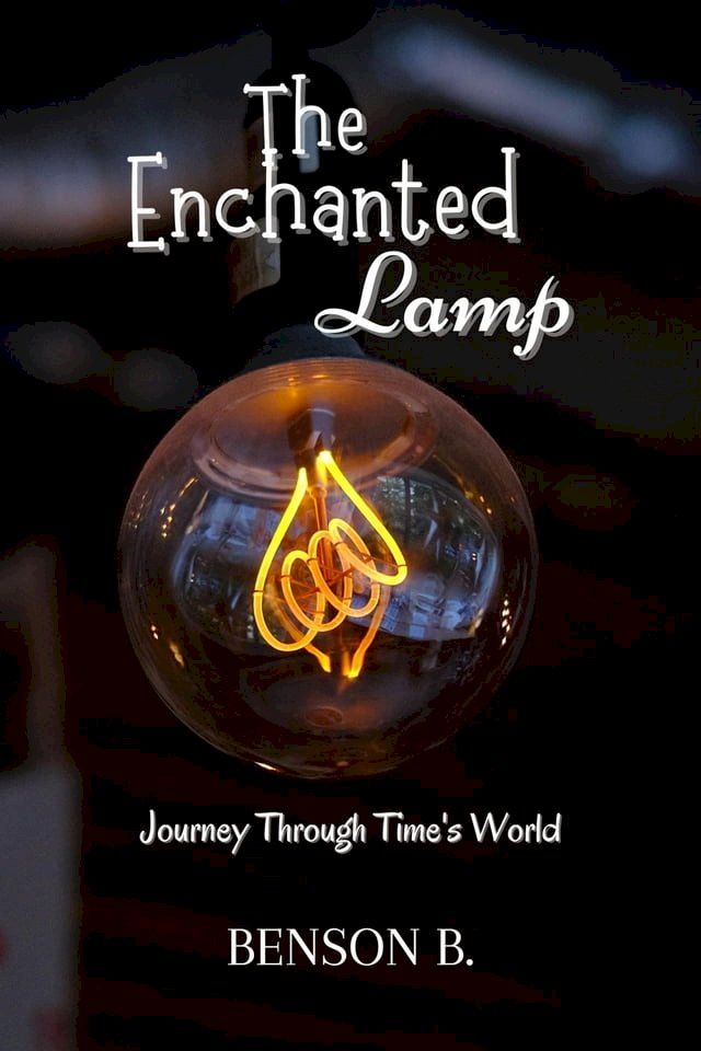  The Enchanted Lamp: Journey Through Time's World(Kobo/電子書)