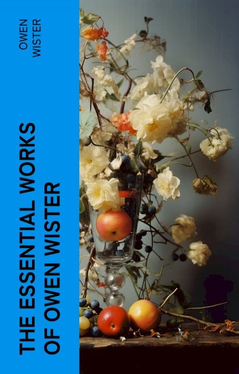 The Essential Works of Owen Wister(Kobo/電子書)