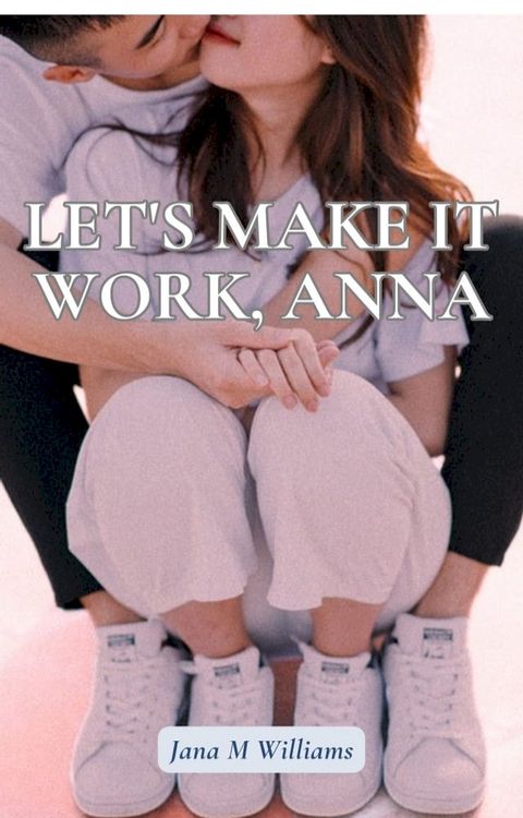 Let's make it work, Anna(Kobo/電子書)