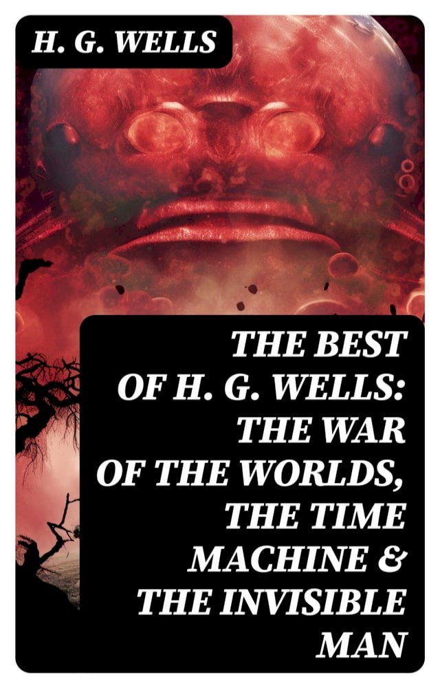  The Best of H. G. Wells: The War of the Worlds, The Time Machine & The Invisible Man(Kobo/電子書)