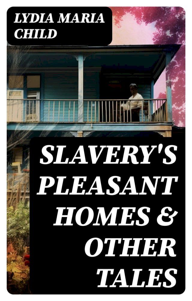  Slavery's Pleasant Homes & Other Tales(Kobo/電子書)