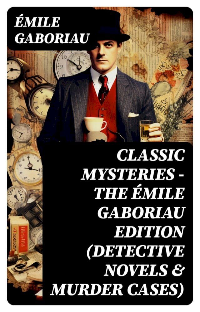  Classic Mysteries - The &Eacute;mile Gaboriau Edition (Detective Novels & Murder Cases)(Kobo/電子書)