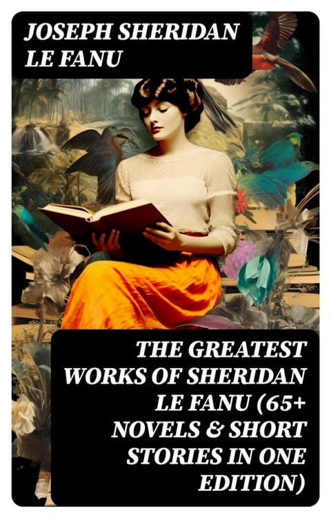 The Greatest Works of Sheridan Le Fanu (65+ Novels & Short Stories in One Edition)(Kobo/電子書)