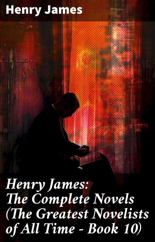  Henry James: The Complete Novels (The Greatest Novelists of All Time – Book 10)(Kobo/電子書)