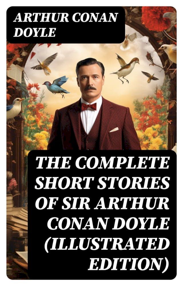  The Complete Short Stories of Sir Arthur Conan Doyle (Illustrated Edition)(Kobo/電子書)