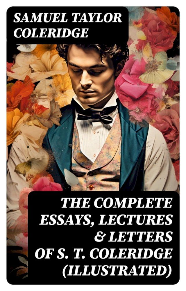  The Complete Essays, Lectures & Letters of S. T. Coleridge (Illustrated)(Kobo/電子書)