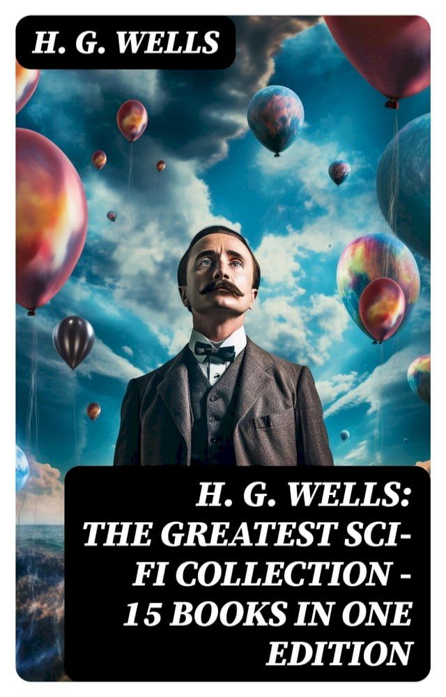  H. G. Wells: The Greatest Sci-Fi Collection - 15 Books in One Edition(Kobo/電子書)