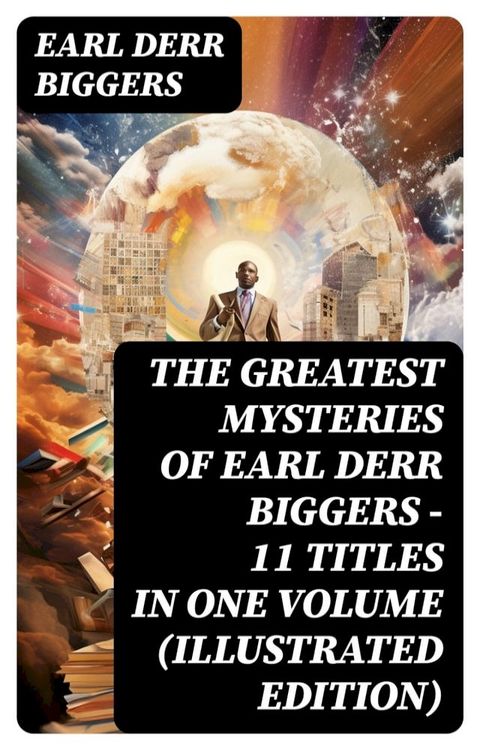 The Greatest Mysteries of Earl Derr Biggers – 11 Titles in One Volume (Illustrated Edition)(Kobo/電子書)