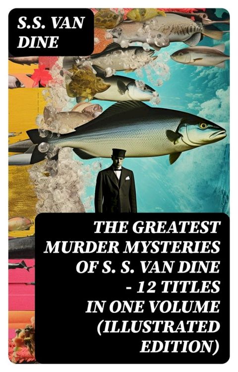 The Greatest Murder Mysteries of S. S. Van Dine - 12 Titles in One Volume (Illustrated Edition)(Kobo/電子書)