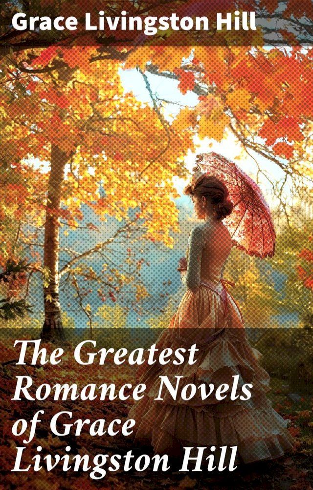  The Greatest Romance Novels of Grace Livingston Hill(Kobo/電子書)