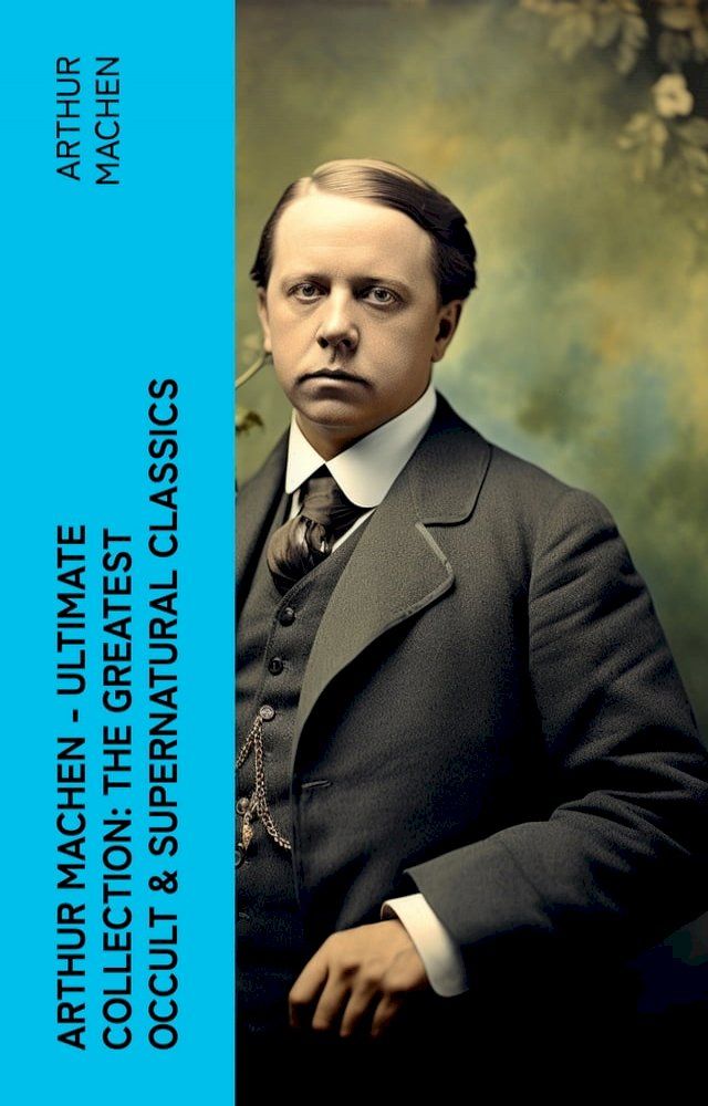  Arthur Machen - Ultimate Collection: The Greatest Occult & Supernatural Classics(Kobo/電子書)