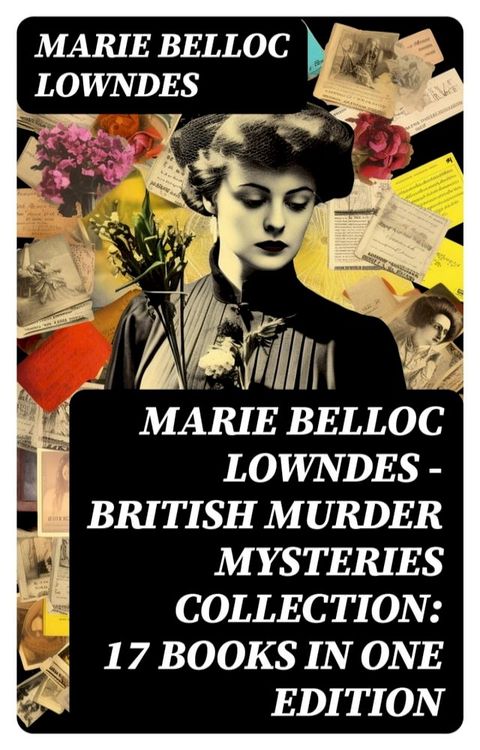 Marie Belloc Lowndes - British Murder Mysteries Collection: 17 Books in One Edition(Kobo/電子書)