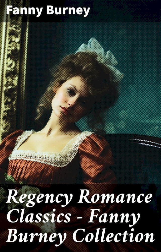  Regency Romance Classics – Fanny Burney Collection(Kobo/電子書)