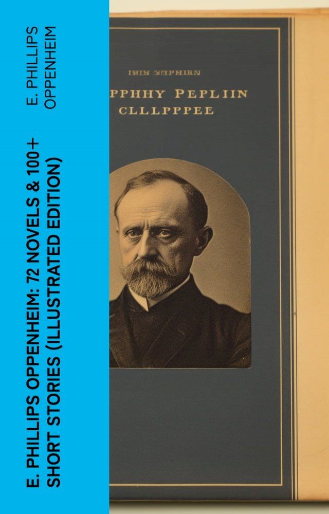  E. Phillips Oppenheim: 72 Novels & 100+ Short Stories (Illustrated Edition)(Kobo/電子書)