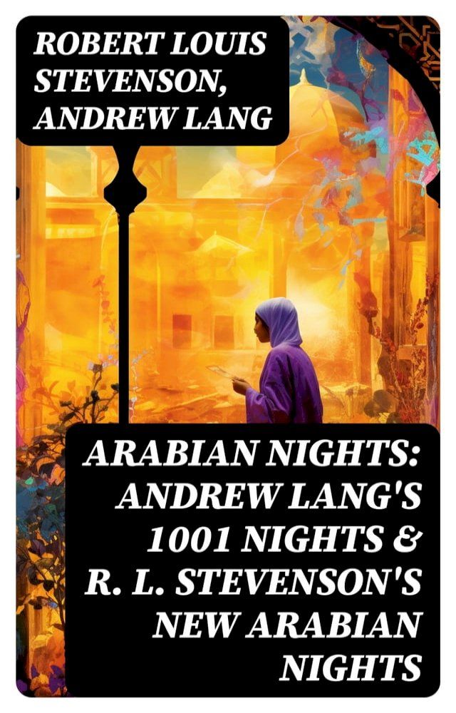  ARABIAN NIGHTS: Andrew Lang's 1001 Nights & R. L. Stevenson's New Arabian Nights(Kobo/電子書)