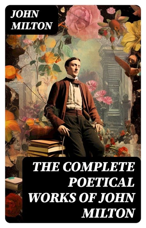 The Complete Poetical Works of John Milton(Kobo/電子書)