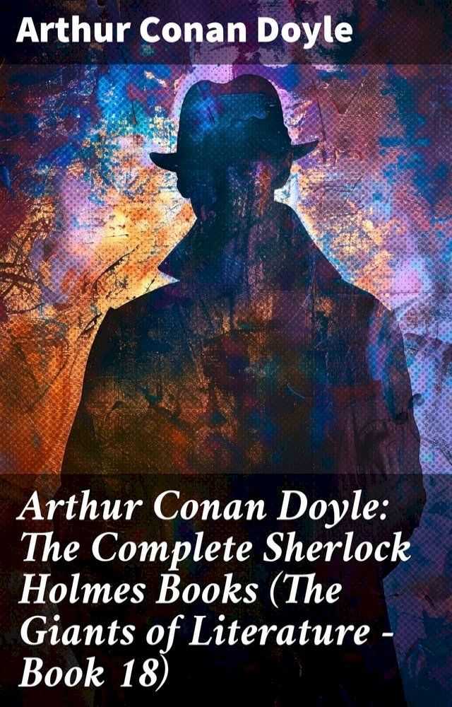  Arthur Conan Doyle: The Complete Sherlock Holmes Books (The Giants of Literature - Book 18)(Kobo/電子書)