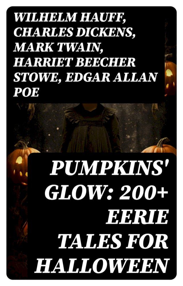  Pumpkins' Glow: 200+ Eerie Tales for Halloween(Kobo/電子書)