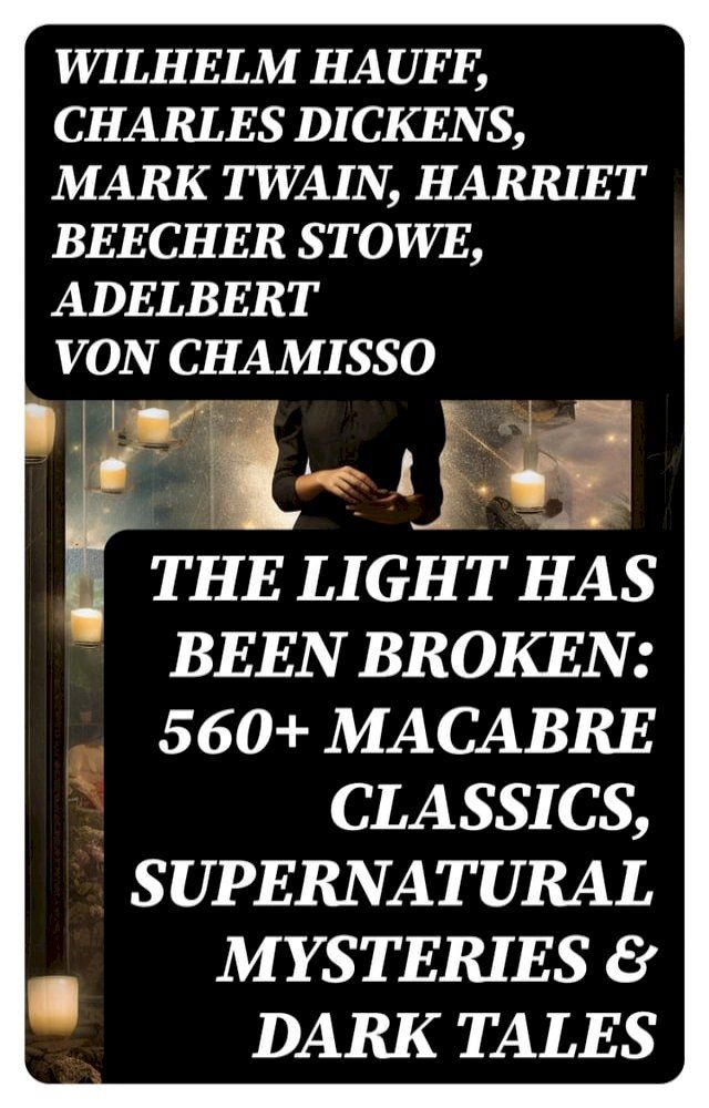  The Light Has Been Broken: 560+ Macabre Classics, Supernatural Mysteries & Dark Tales(Kobo/電子書)