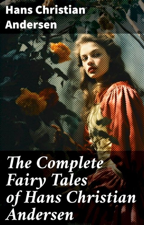 The Complete Fairy Tales of Hans Christian Andersen(Kobo/電子書)