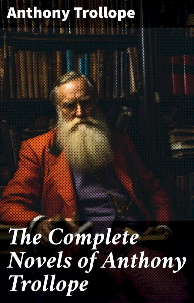  The Complete Novels of Anthony Trollope(Kobo/電子書)