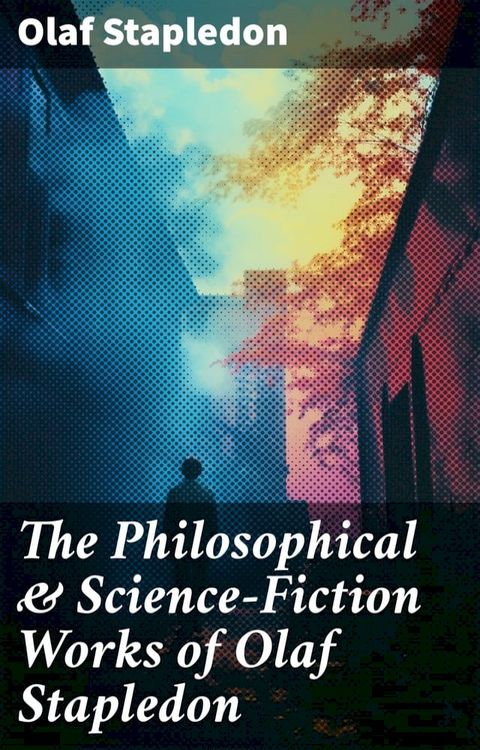 The Philosophical & Science-Fiction Works of Olaf Stapledon(Kobo/電子書)